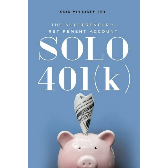 Solo 401(k): The Solopreneur's Retirement Account, (Paperback)