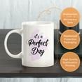 thumbnail image 3 of It's A Perfect Day 11oz Coffee Mug, 3 of 3