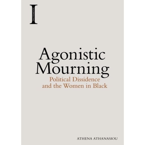Incitements Agonistic Mourning: Political Dissidence and the Women in Black, (Paperback)