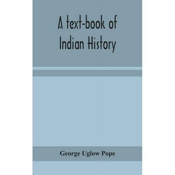 A Text-Book Of Indian History; With Geographical Notes, Genealogical Tables, Examination Questions, And Chronological, B, (Hardcover)