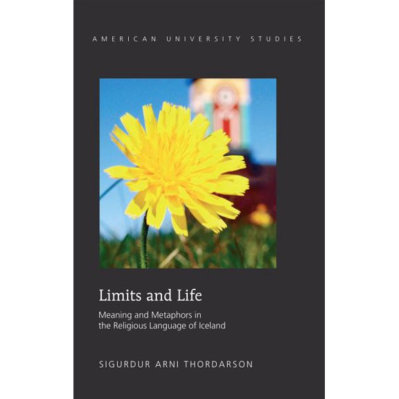 American University Studies Limits and Life: Meaning and Metaphors in the Religious Language of Iceland, Book 319, (Hardcover)