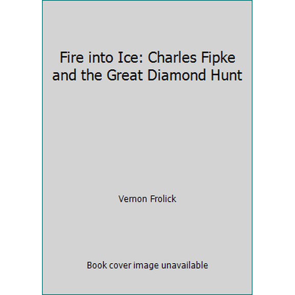Pre-Owned Fire Into Ice : Charles Fipke and the Great Diamond Hunt (Paperback)