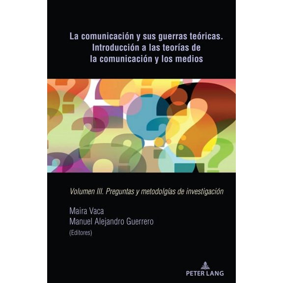 La ComunicaciÃ³n Y Sus Guerras TeÃ³ricas. IntroducciÃ³n a Las TeorÃ­as de la ComunicaciÃ³n Y Los Medios: Volumen III. Pregunt, (Hardcover)