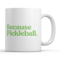 Because Pickleball Mug Funny Sarcastic Graphic Novelty Coffee Cup