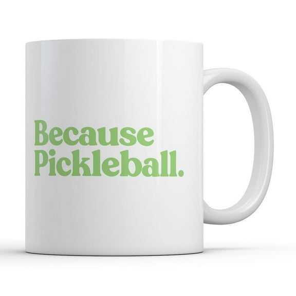 Because Pickleball Mug Funny Sarcastic Graphic Novelty Coffee Cup