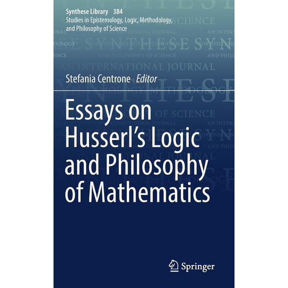 Synthese Library Essays on Husserl's Logic and Philosophy of Mathematics, Book 384, (Hardcover)