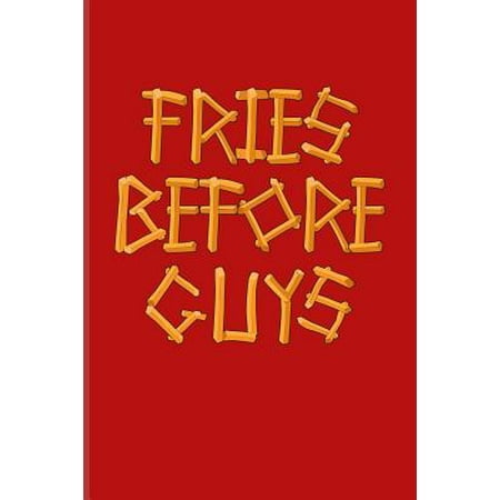 Fries Before Guys: Funny Food Quotes Journal For Burger Nation, Fried Potatoes, Wedges, Healthy Lunch & Junk Food Industry Fans - 6x9 - 1 (Best Way To Cut Potato Wedges)