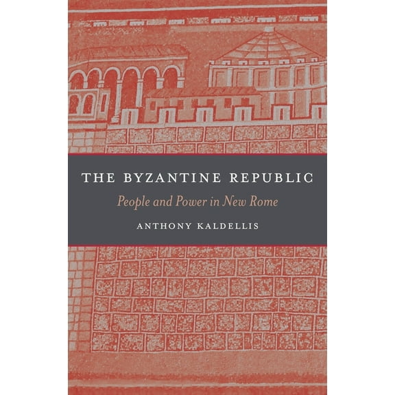The Byzantine Republic: People and Power in New Rome, (Hardcover)