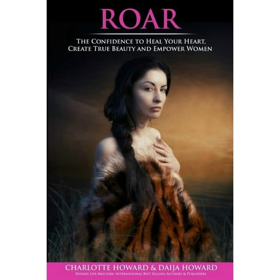Roar: The Confidence to Heal Your Heart, Create True Beauty and Empower Women (Paperback)