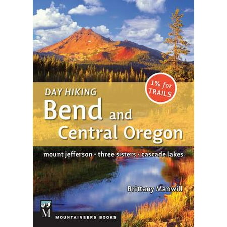 Day Hiking Bend & Central Oregon : Mount Jefferson/ Sisters/ Cascade