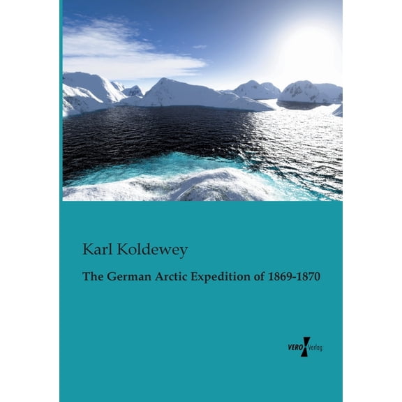 The German Arctic Expedition of 1869-1870, (Paperback)