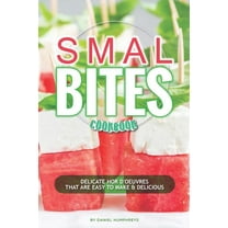 Small Bites Cookbook: Delicate Hor Doeuvres that are Easy to Make   Delicious  Paperback  1794652566 9781794652569 Daniel Humphreys