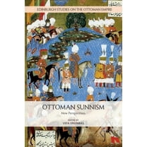 Edinburgh Studies on the Ottoman Empire Ottoman Sunnism: New Perspectives, (Paperback)