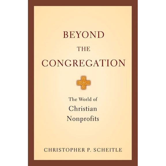 Beyond the Congregation: The World of Christian Nonprofits the World of Christian Nonprofits, (Hardcover)