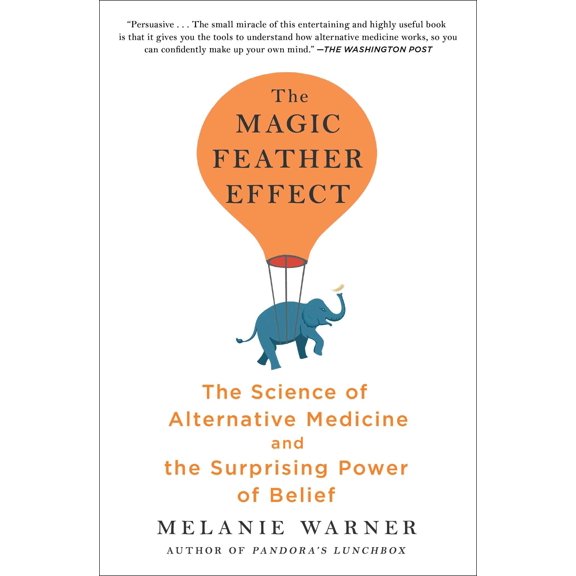 Pre-Owned The Magic Feather Effect: The Science of Alternative Medicine and the Surprising Power of Belief (Paperback) 1501121502 9781501121500