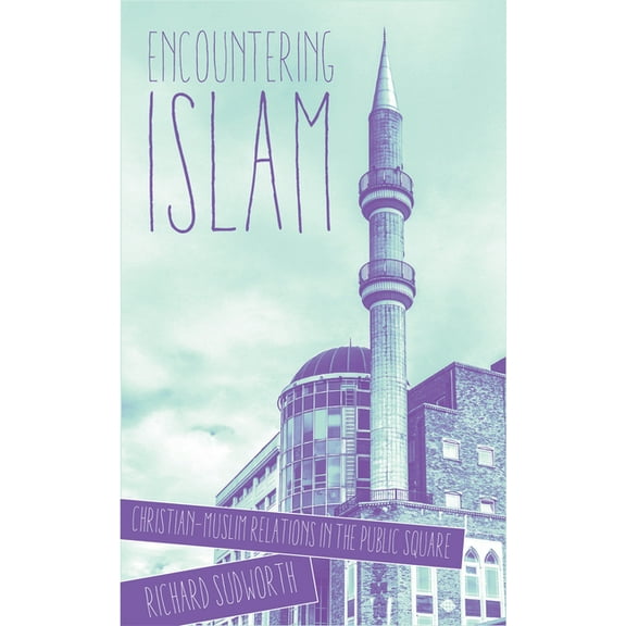 Encountering Islam: Christian-Muslim Relations in the Public Square, (Paperback)