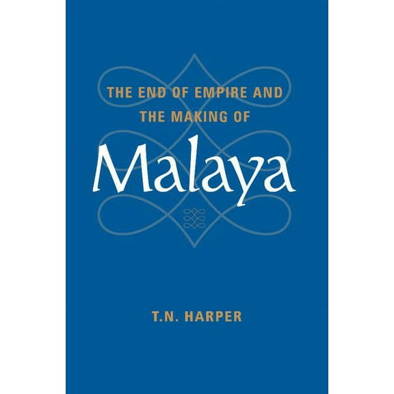 The End of Empire and the Making of Malaya, (Hardcover)