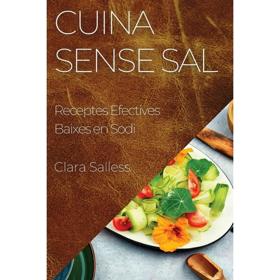 Cuina Sense Sal: Receptes Efectives Baixes en Sodi, (Paperback)