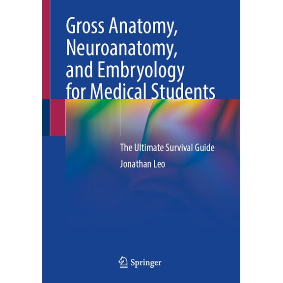 Gross Anatomy, Neuroanatomy, and Embryology for Medical Students: The Ultimate Survival Guide, (Paperback)