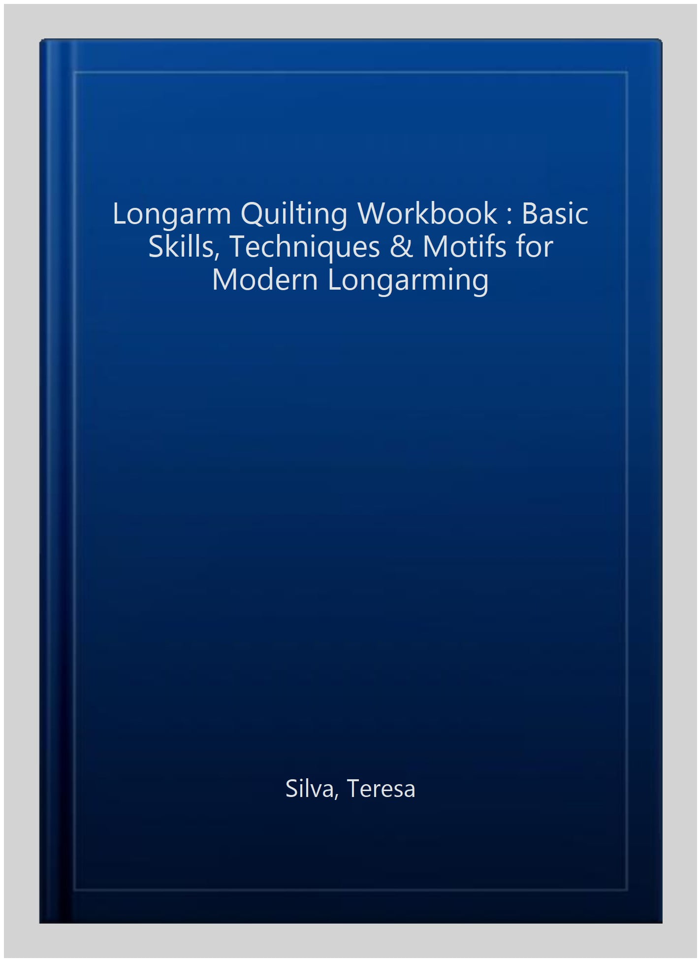 Longarm Quilting Workbook: Basic Skills, Techniques & Motifs for Modern Longarming