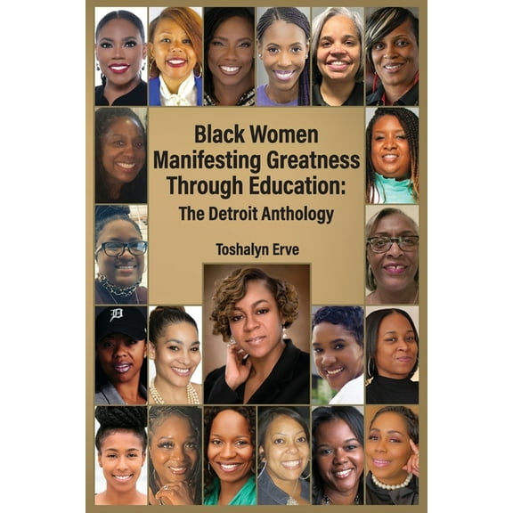 Black Women Manifesting Greatness Through Education: The Detroit Anthology, (Paperback)