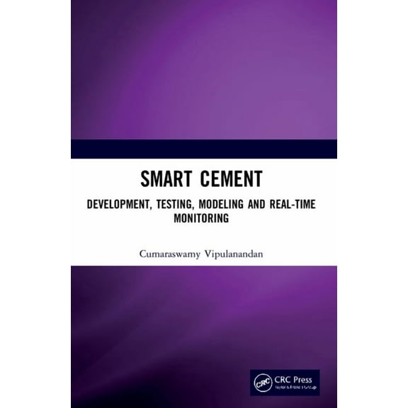 Smart Cement: Development, Testing, Modeling and Real-Time Monitoring, (Paperback)