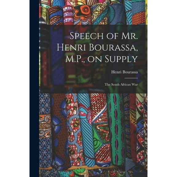 Speech of Mr. Henri Bourassa, M.P., on Supply [microform] : the South African War (Paperback)