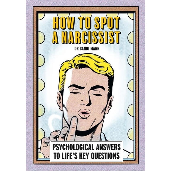 How to Spot a Narcissist: Psychological Answers to Life's Key Questions, (Paperback)