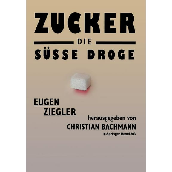 Zucker -- Die SÃ¼Ãe Droge: Medizinische Und Kulturgeschichtliche Aspekte Eines Suchtmittels, (Paperback)