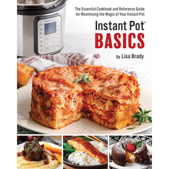 Pre-Owned Instant Pot Basics: The Essential Cookbook and Reference Guide for Maximizing the Magic of Your Instant Pot (Paperback) 1938879341 9781938879340