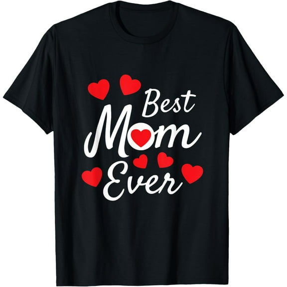Best Mom Ever - Mother's Day Present - Mom Cute Design T-Shirt