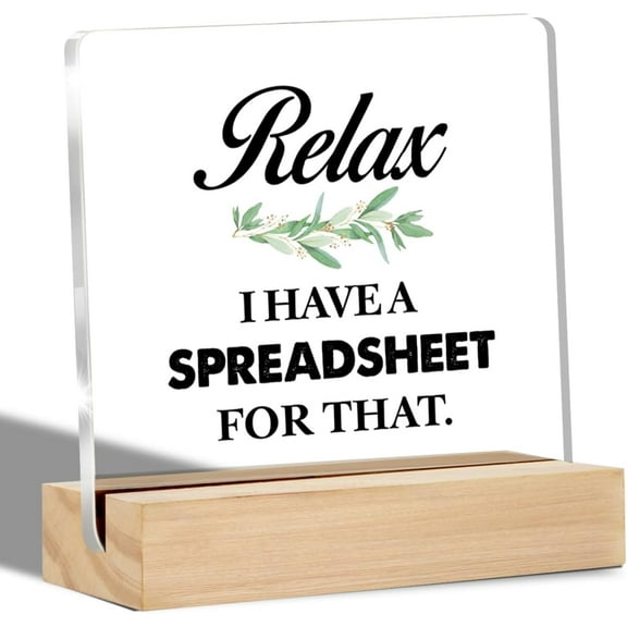 Funny Office Accountant Gifts Relax I Have a Spreadsheet for That Clear Desk Decorative Sign Office Humor Coworker Acrylic Sign with Stand Table Plaque Keepsake Decor