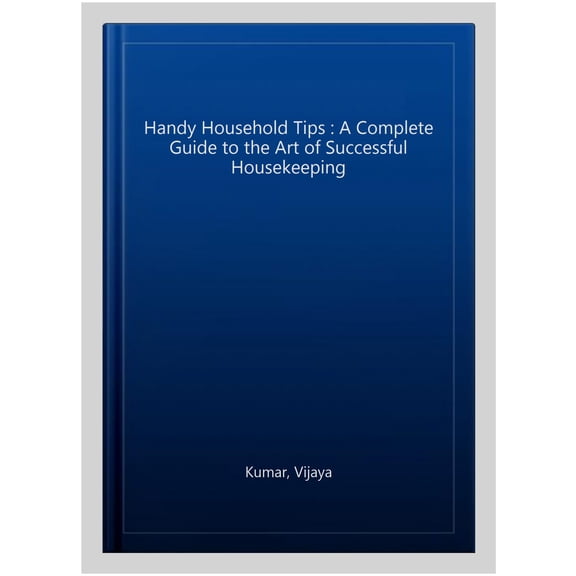 Pre-Owned Handy Household Tips : A Complete Guide to the Art of Successful Housekeeping