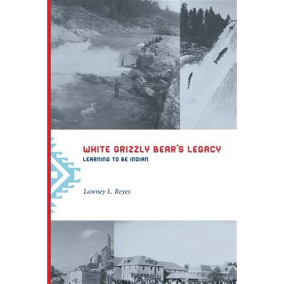 Pre-Owned White Grizzly Bear's Legacy: Learning to Be Indian, (Paperback)