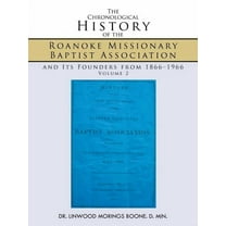 Chronological History of the Roanoke Missionary Baptist Association and Its Founders from 1866?1966
