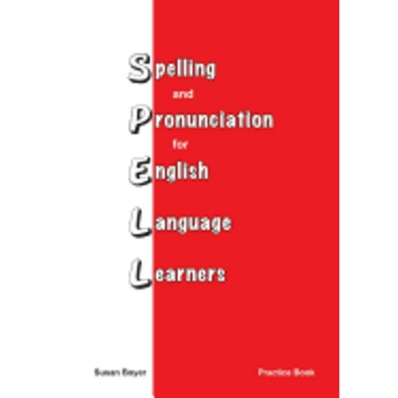 Spelling and Pronunciation for English Language Learners: Practice Book (Paperback) by Susan E Boyer