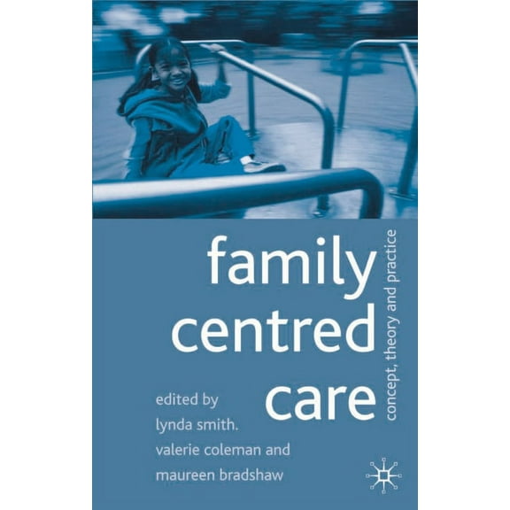 Family Centred Care: Concept, Theory and Practice, (Paperback)