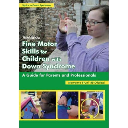 Fine Motor Skills for Children with Down Syndrome : A Guide for Parents and (Best Homeschool Curriculum For Down Syndrome)