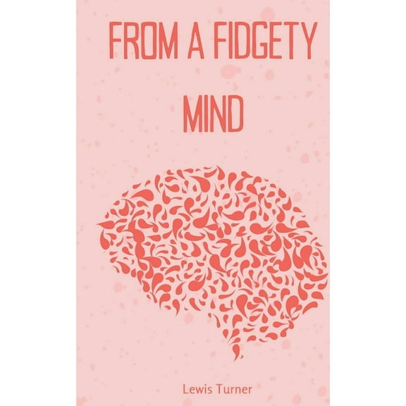 From a Fidgety Mind, (Paperback)