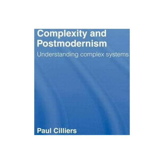 Complexity and Postmodernism: Understanding Complex Systems, (Hardcover)