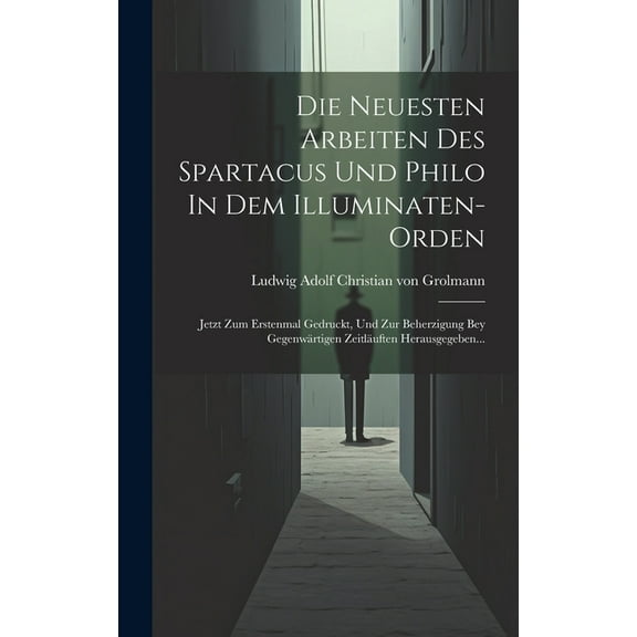 Die Neuesten Arbeiten Des Spartacus Und Philo In Dem Illuminaten-orden (Hardcover)