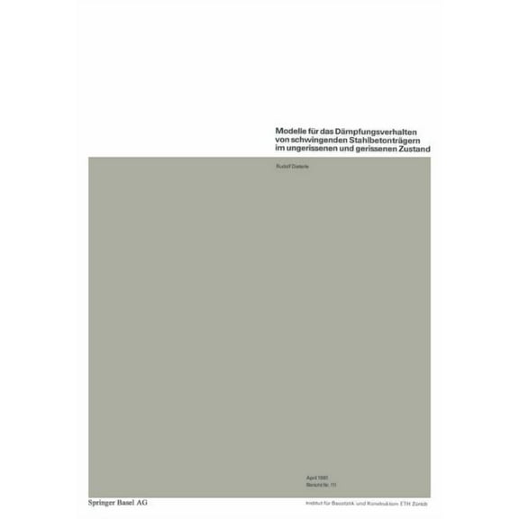 Institut Für Baustatik Und Konstruktion Modelle Für Das Dämpfungsverhalten Von Schwingenden Stahlbetonträgern Im Ungerissenen Und Gerissenen Zustand, Book 111, (Paperback)
