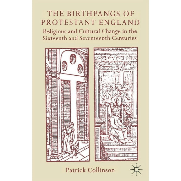 The Birthpangs of Protestant England: Religious and Cultural Change in the Sixteenth and Seventeenth Centuries, (Paperback)