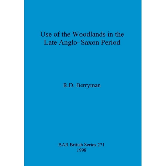 BAR British Use of the woodlands in the Late Anglo-Saxon Period, Book 271, (Paperback)