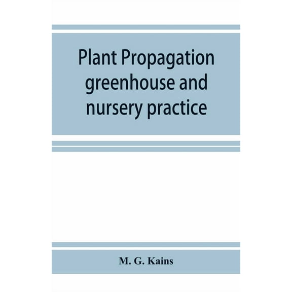 Plant propagation: greenhouse and nursery practice, (Paperback)