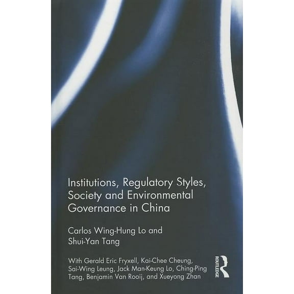 Institutions, Regulatory Styles, Society and Environmental Governance in China, (Hardcover)