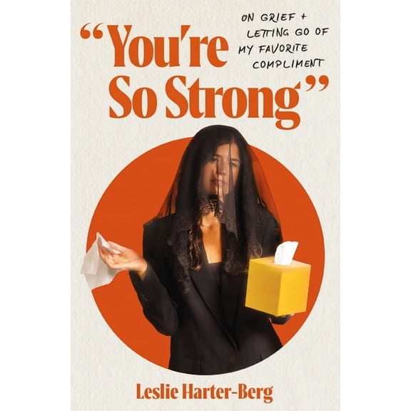 You're So Strong: On Grief and Letting Go of My Favorite Compliment, (Paperback)