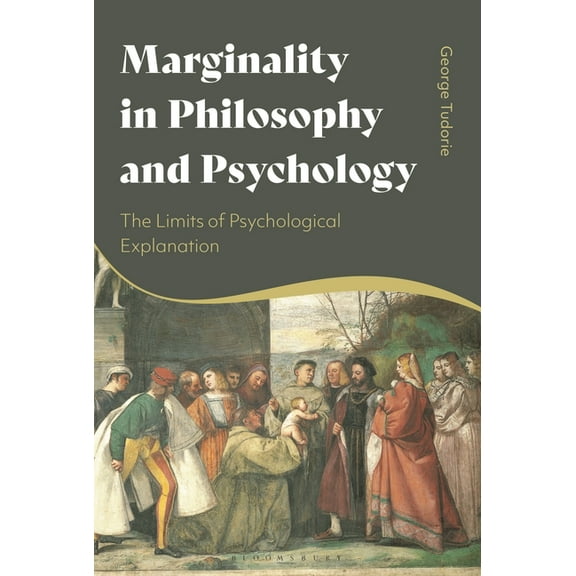 Marginality in Philosophy and Psychology: The Limits of Psychological Explanation, (Paperback)