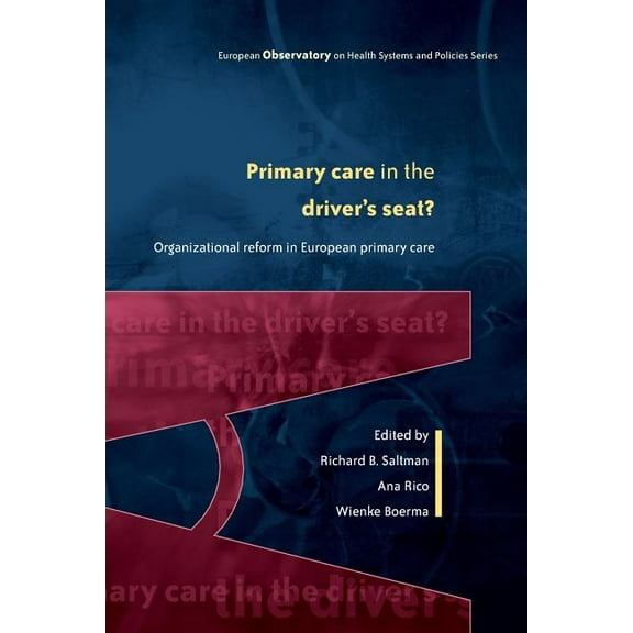 European Observatory on Health Systems a Primary Care in the Driver's Seat: Organizational Reform in European Primary Care, (Paperback)