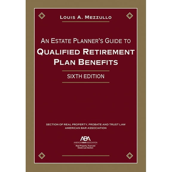 An Estate Planner's Guide to Qualified Retirement Plan Benefits, Sixth Edition, (Paperback)